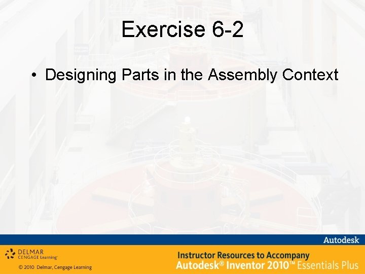 Exercise 6 -2 • Designing Parts in the Assembly Context 