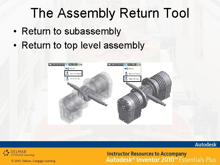 The Assembly Return Tool • Return to subassembly • Return to top level assembly