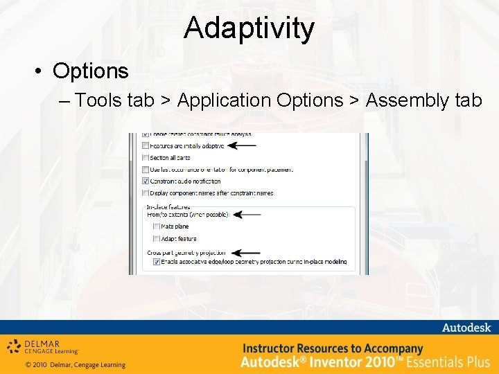 Adaptivity • Options – Tools tab > Application Options > Assembly tab 