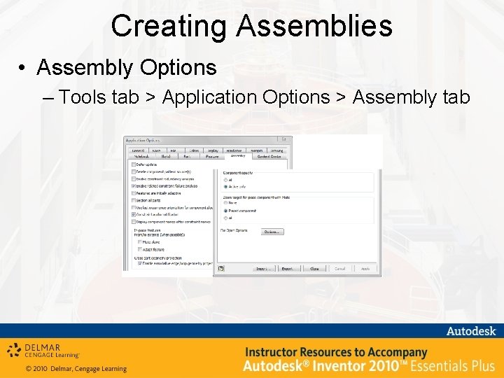 Creating Assemblies • Assembly Options – Tools tab > Application Options > Assembly tab