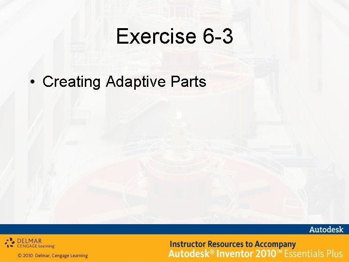 Exercise 6 -3 • Creating Adaptive Parts 
