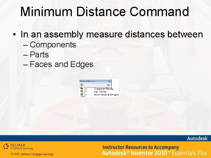 Minimum Distance Command • In an assembly measure distances between – Components – Parts
