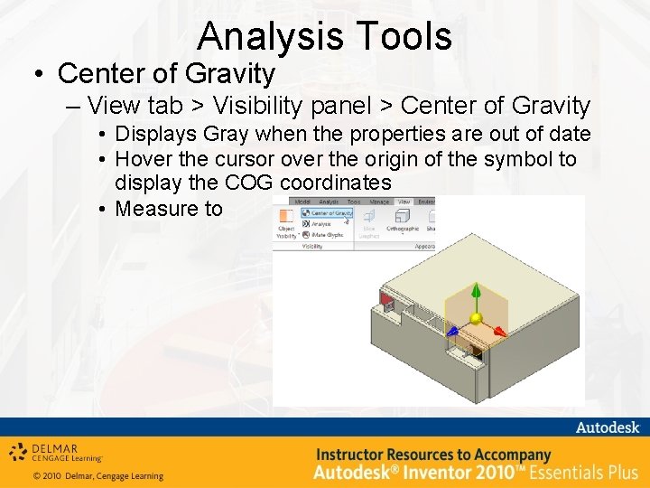 Analysis Tools • Center of Gravity – View tab > Visibility panel > Center