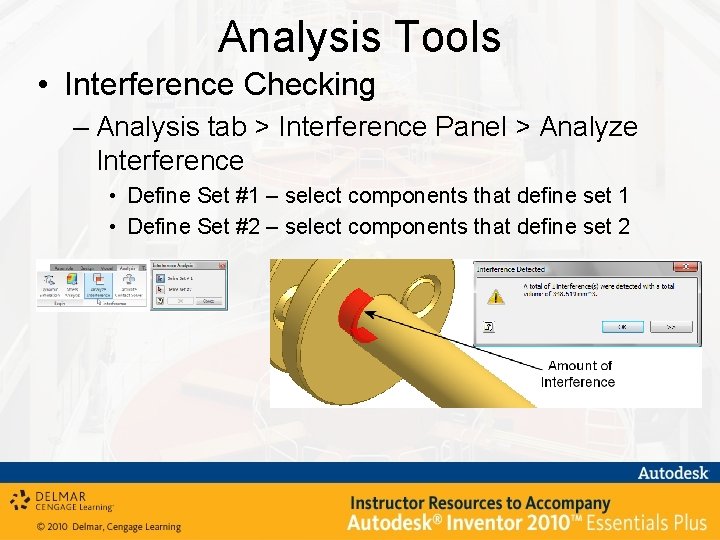 Analysis Tools • Interference Checking – Analysis tab > Interference Panel > Analyze Interference