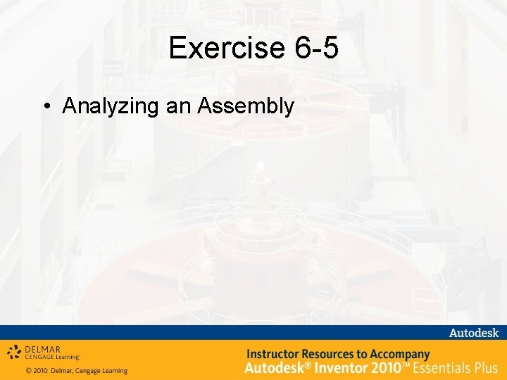 Exercise 6 -5 • Analyzing an Assembly 