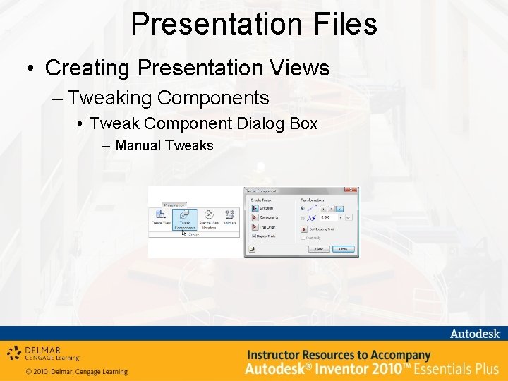 Presentation Files • Creating Presentation Views – Tweaking Components • Tweak Component Dialog Box