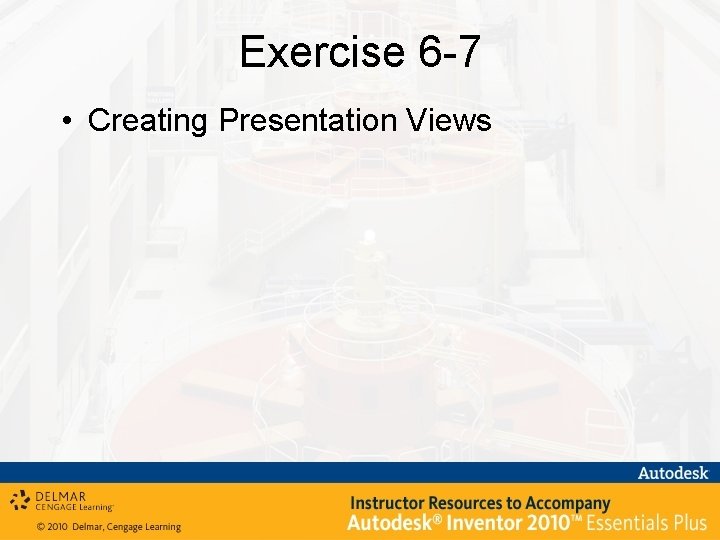 Exercise 6 -7 • Creating Presentation Views 