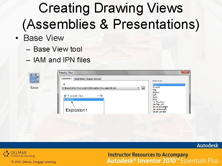 Creating Drawing Views (Assemblies & Presentations) • Base View – Base View tool –