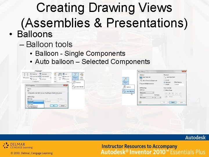 Creating Drawing Views (Assemblies & Presentations) • Balloons – Balloon tools • Balloon -