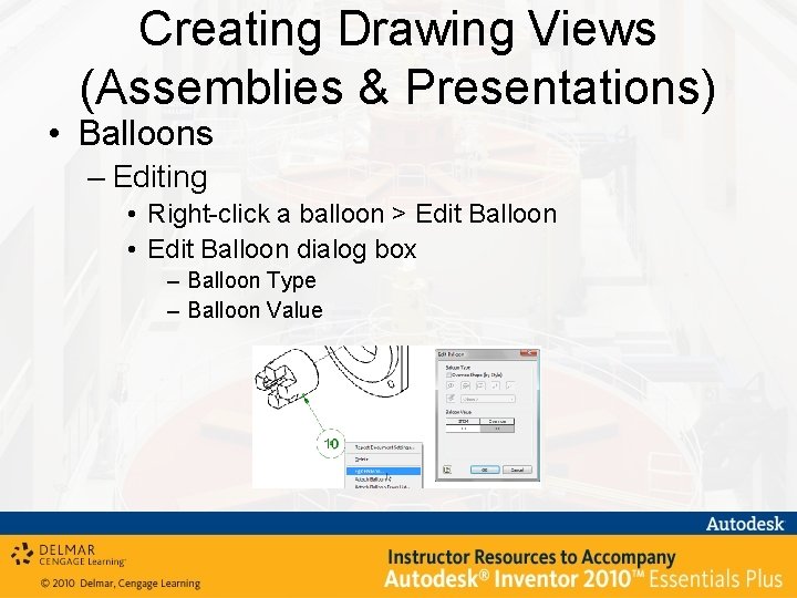 Creating Drawing Views (Assemblies & Presentations) • Balloons – Editing • Right-click a balloon