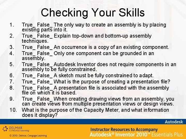 Checking Your Skills 1. True_ False_ The only way to create an assembly is
