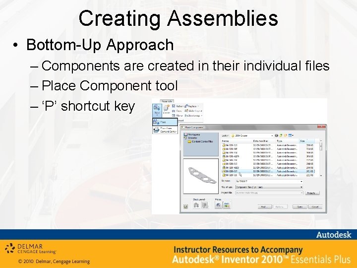 Creating Assemblies • Bottom-Up Approach – Components are created in their individual files –
