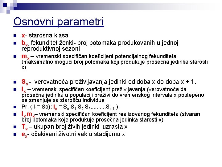 Osnovni parametri n n n x- starosna klasa bx- fekunditet ženki- broj potomaka produkovanih