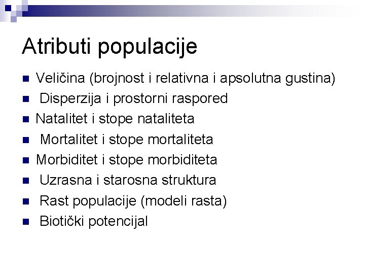 Atributi populacije n n n n Veličina (brojnost i relativna i apsolutna gustina) Disperzija
