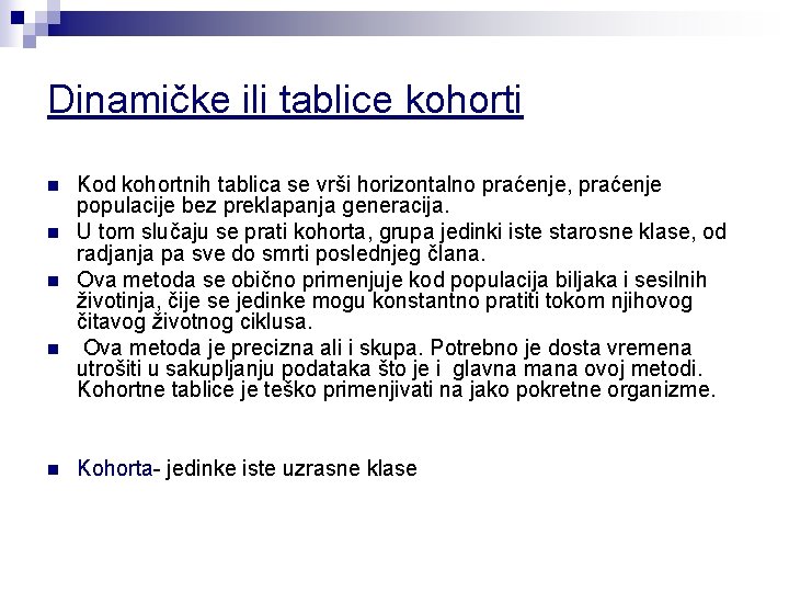 Dinamičke ili tablice kohorti n n n Kod kohortnih tablica se vrši horizontalno praćenje,