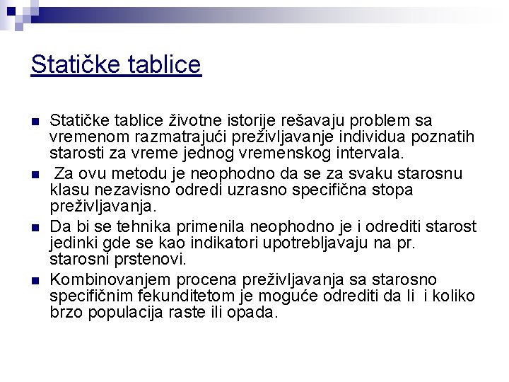 Statičke tablice n n Statičke tablice životne istorije rešavaju problem sa vremenom razmatrajući preživljavanje