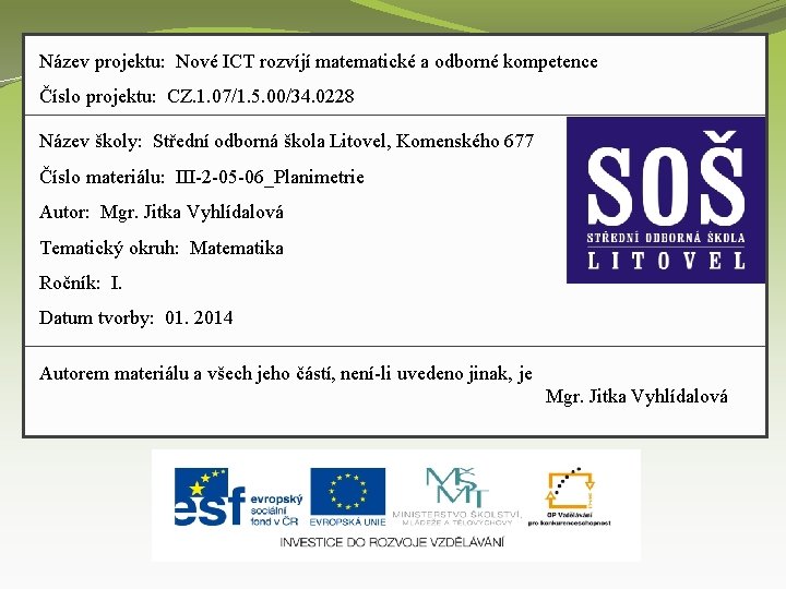 Název projektu: Nové ICT rozvíjí matematické a odborné kompetence Číslo projektu: CZ. 1. 07/1.