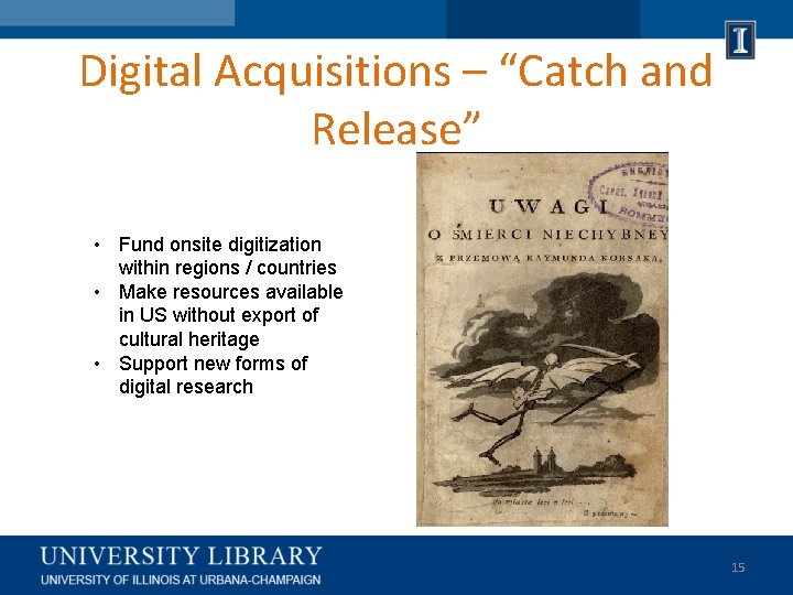 Digital Acquisitions – “Catch and Release” • Fund onsite digitization within regions / countries