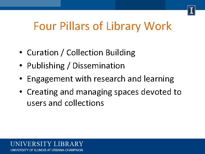 Four Pillars of Library Work • • Curation / Collection Building Publishing / Dissemination