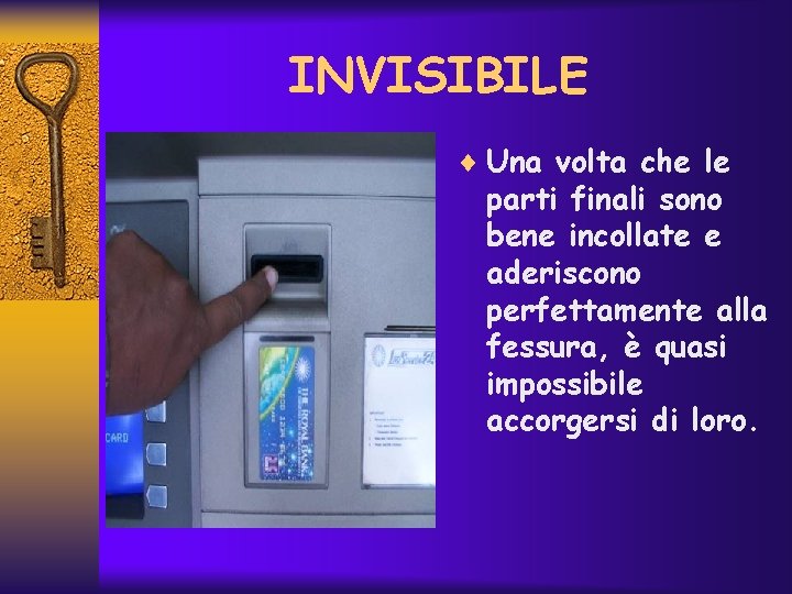 INVISIBILE ¨ Una volta che le parti finali sono bene incollate e aderiscono perfettamente