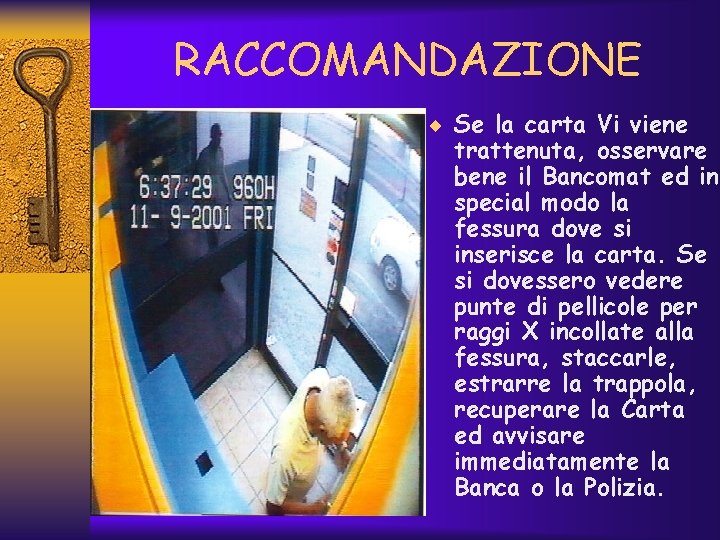 RACCOMANDAZIONE ¨ Se la carta Vi viene trattenuta, osservare bene il Bancomat ed in