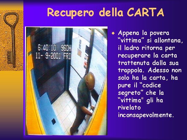 Recupero della CARTA ¨ Appena la povera “vittima” si allontana, il ladro ritorna per