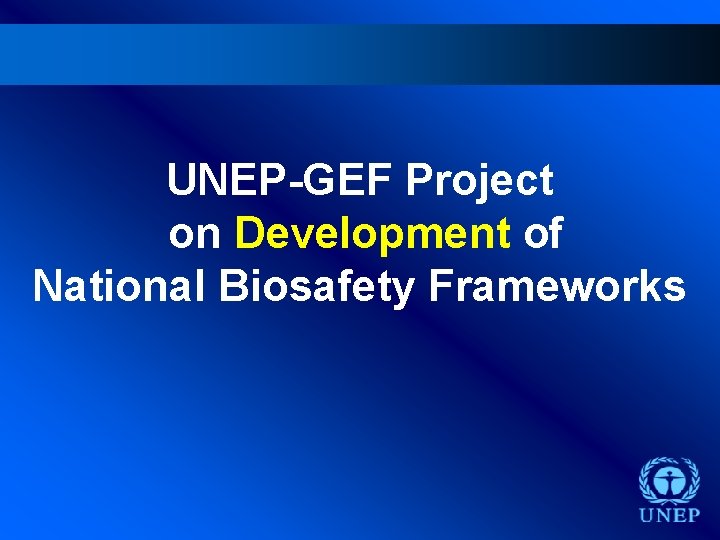 UNEP-GEF Project on Development of National Biosafety Frameworks 