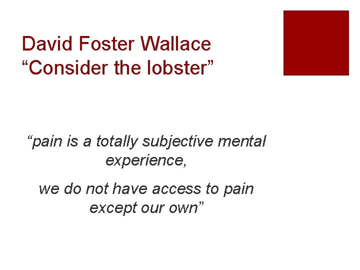 David Foster Wallace “Consider the lobster” “pain is a totally subjective mental experience, we