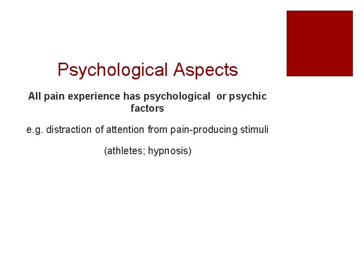Psychological Aspects All pain experience has psychological or psychic factors e. g. distraction of