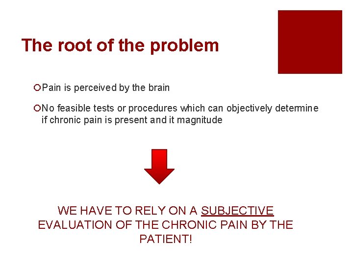 The root of the problem ¡Pain is perceived by the brain ¡No feasible tests