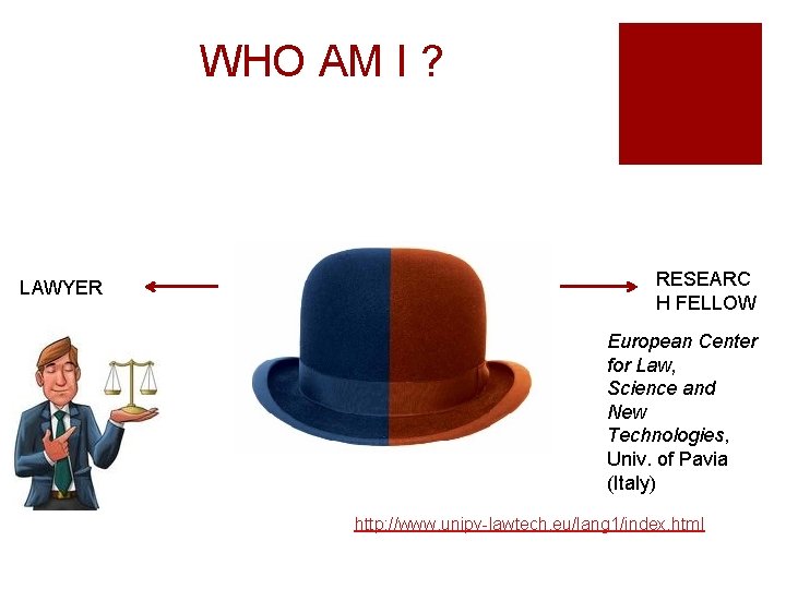 WHO AM I ? LAWYER RESEARC H FELLOW European Center for Law, Science and