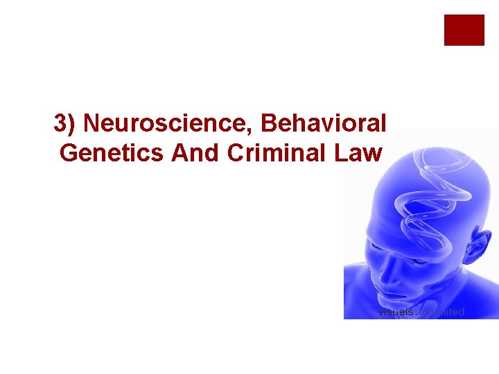 3) Neuroscience, Behavioral Genetics And Criminal Law 