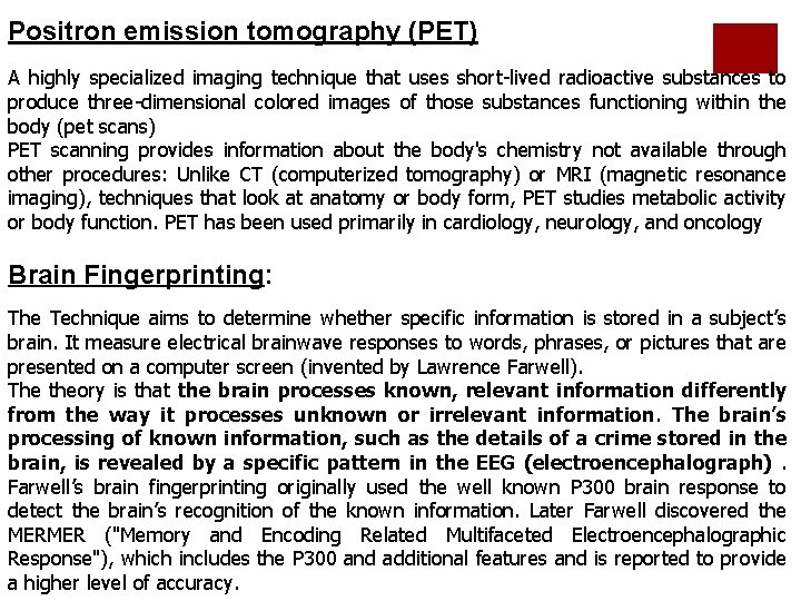 Positron emission tomography (PET) A highly specialized imaging technique that uses short-lived radioactive substances