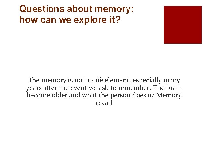 Questions about memory: how can we explore it? The memory is not a safe