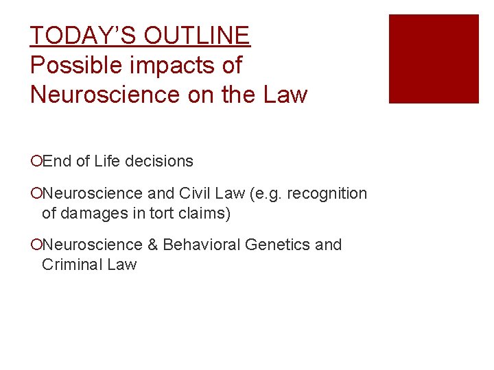 TODAY’S OUTLINE Possible impacts of Neuroscience on the Law ¡End of Life decisions ¡Neuroscience
