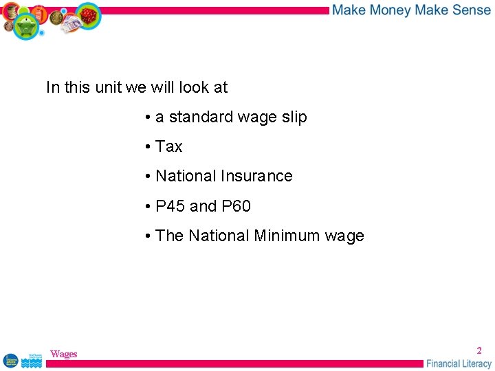In this unit we will look at • a standard wage slip • Tax
