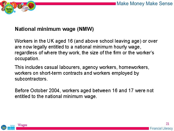 National minimum wage (NMW) Workers in the UK aged 16 (and above school leaving