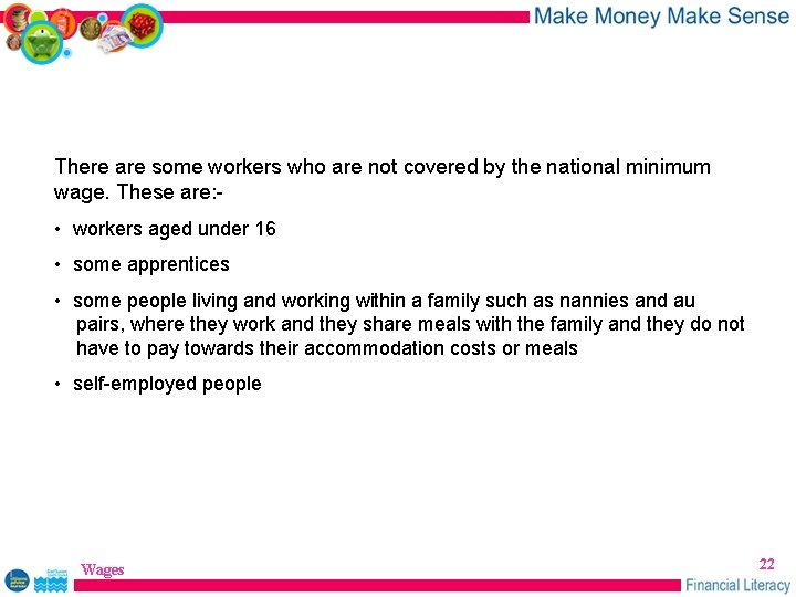 There are some workers who are not covered by the national minimum wage. These