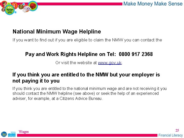 National Minimum Wage Helpline If you want to find out if you are eligible