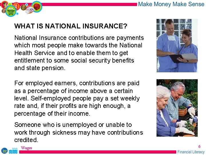 WHAT IS NATIONAL INSURANCE? National Insurance contributions are payments which most people make towards