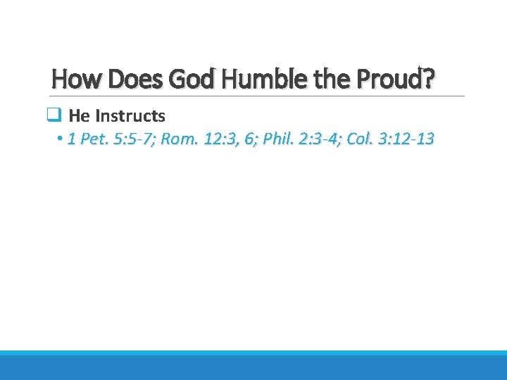 How Does God Humble the Proud? q He Instructs • 1 Pet. 5: 5