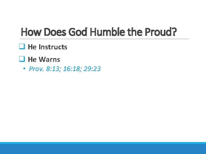 How Does God Humble the Proud? q He Instructs q He Warns • Prov.