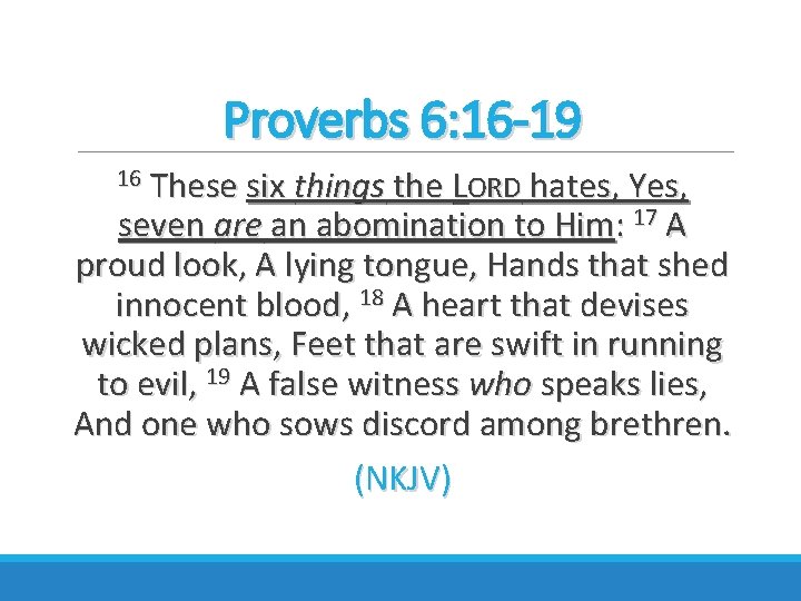 Proverbs 6: 16 -19 16 These six things the LORD hates, Yes, seven are