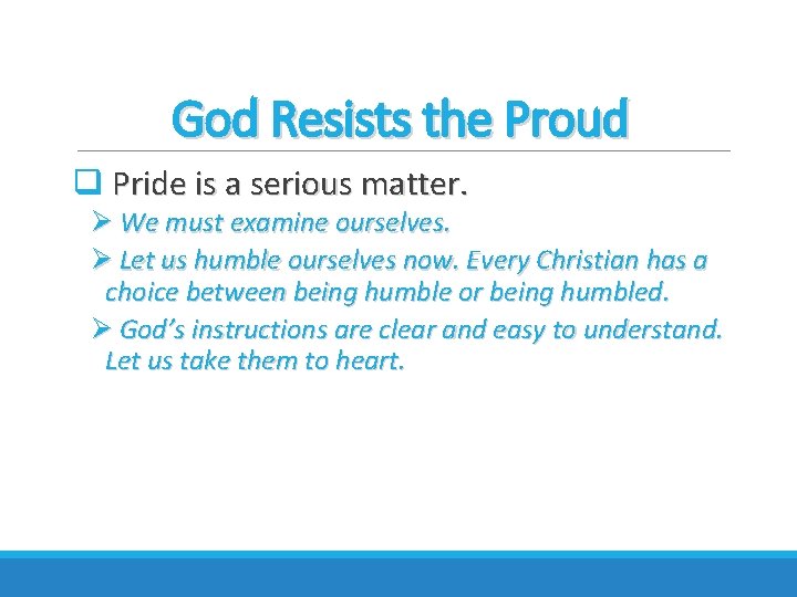 God Resists the Proud q Pride is a serious matter. Ø We must examine