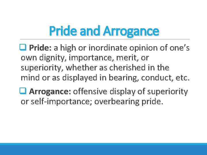 Pride and Arrogance q Pride: a high or inordinate opinion of one’s own dignity,