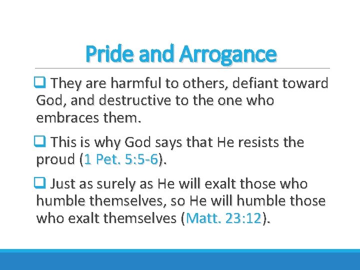 Pride and Arrogance q They are harmful to others, defiant toward God, and destructive