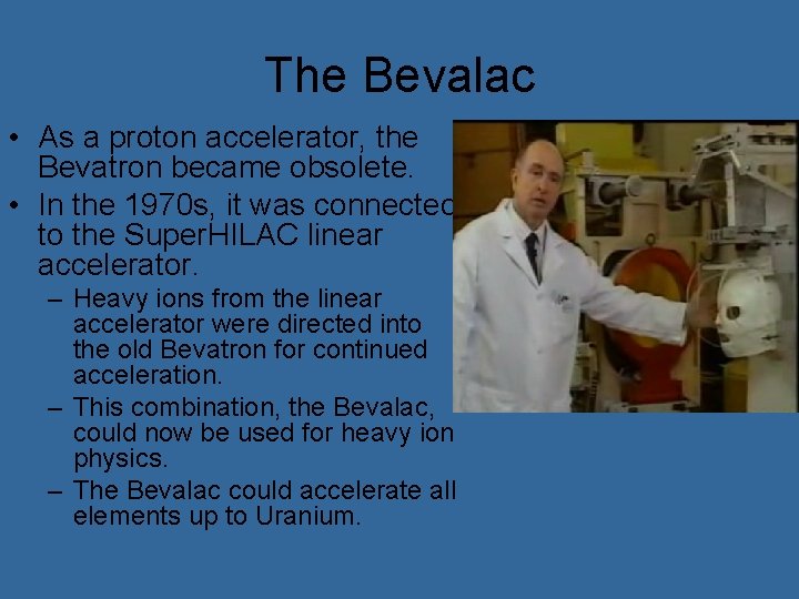 The Bevalac • As a proton accelerator, the Bevatron became obsolete. • In the