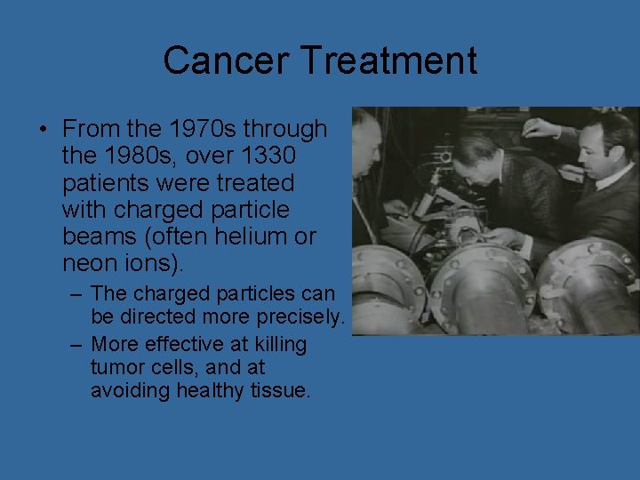 Cancer Treatment • From the 1970 s through the 1980 s, over 1330 patients