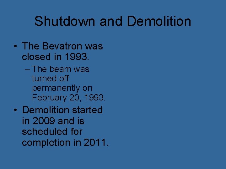 Shutdown and Demolition • The Bevatron was closed in 1993. – The beam was