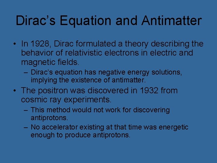 Dirac’s Equation and Antimatter • In 1928, Dirac formulated a theory describing the behavior